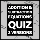 Addition and Subtraction Equations Quiz w/ 3 Versions