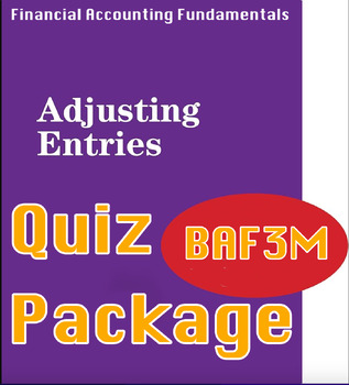 Preview of Adjusting Entries - Quiz Package - BAF3M, Financial Accounting Fundamentals