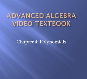 Preview of Advanced Algebra Video Textbook: Ch 4 Advanced Polynomials