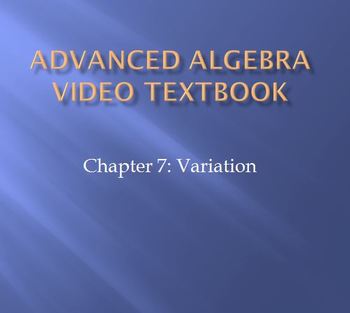Preview of Advanced Algebra Video Textbook: Ch 7 Variation