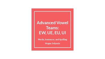 Preview of Advanced Orton-Gillingham: Vowel Teams EW, UE, EU, UI Words, Sentences,Spelling