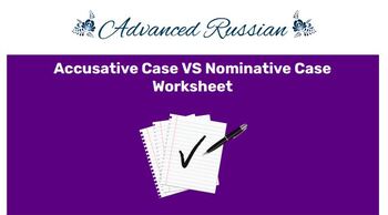 Preview of Advanced Russian: Accusative VS Nominative Case Worksheet