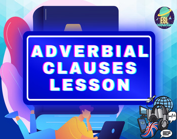 Preview of Adverbial Clauses. ESL/ELL PowerPoint Lesson for B2 Level Students