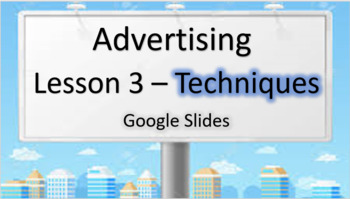 Preview of Advertising - Lesson 3 –Techniques – Google Slides