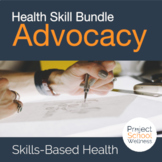 Advocacy Mini Unit | A Skills-Based Health Lesson Plan Bundle