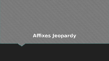 Preview of Affixes Jeopardy