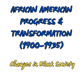 Preview of African American Progress and Transformation 1900–1935 Changes in Black Society