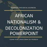 African Nationalism and Decolonization PowerPoint with Note Sheet
