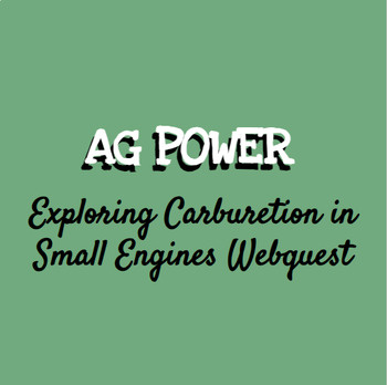 Preview of Ag Power: Exploring Carburetion in Small Engines Webquest