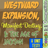 Westward Expansion, Manifest Destiny, Age of Jackson Test!