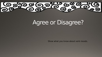 Preview of Agree or Disagree?  5 Verb Mood PowerPoint Review and Formative Assessment