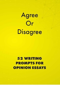 Preview of Agree or Disagree: 52 Writing Prompts for Opinion Essays