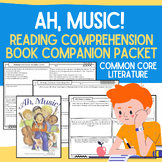 Ah, Music! Book Companion Worksheets & Reading Comprehensi