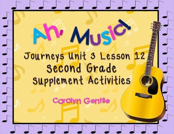 Preview of Ah, Music!  Journeys Unit 3 Lesson 12  2nd Gr Supplement Activities 2014 Version