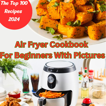 Preview of Air Fryer Cookbook For Beginners With Pictures-100 Dishes for 2024 with Images