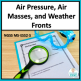 Air Pressure, Air Masses and Weather Fronts NGSS MS-ESS2-5