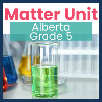 Preview of Alberta Grade 5 New Curriculum Matter Unit - Chemistry Labs, Assessments, Fun