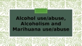 Alcohol, Alcoholism and Marihuana Use and Abuse