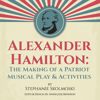 Preview of Alexander Hamilton: The Making of a Patriot Musical Play, Activities & Worksheet