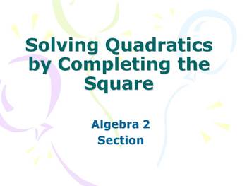 Preview of Alg 2 -- Solving Quadratic Equations by Completing the Square