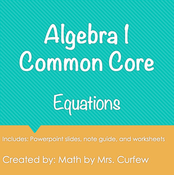 Algebra 1 Common Core Curriculum Unit - Equations By Math By Mrs Curfew