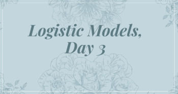 Preview of Algebra 2: Logistic Models, Day 3