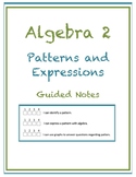 Algebra 2 Patterns and Expressions Guided Notes Worksheet 