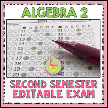 Preview of Semester Two Exam Fully-Editable (Algebra 2)
