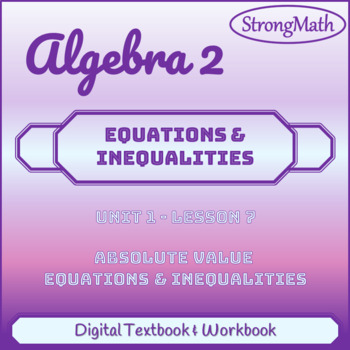 Preview of Algebra 2 - Unit 1 - Lesson 7 - Solving Absolute Value Equations & Inequalities