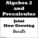 Algebra 2 and Precalculus JOINT Slow Growing Bundle