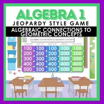 Preview of Algebra I Algebraic Connections to Geometric Concepts Jeopardy Style Review Game