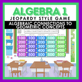 Algebra I Algebraic Connections to Geometric Concepts Jeop