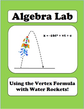 Preview of Algebra Lab: Quadratics - Using the Vertex Formula with Water Rockets!