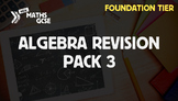 Algebra Revision Pack 3 (Foundation Tier)