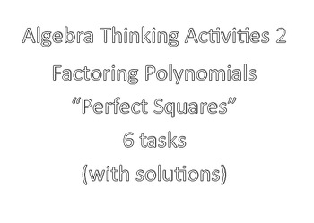 Preview of Algebra Thinking Activities 2- Factoring Polynomials- Perfect Squares