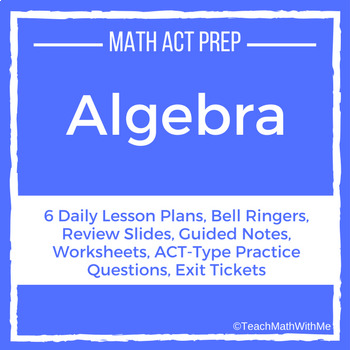 Preview of Algebra Unit - Math ACT Prep - Lesson Plans, Practice Questions, and More