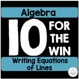 Algebra Writing Equations of Lines Ten For the Win