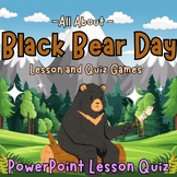 All About Black Bear Day life Cycle PowerPoint Lesson Quiz
