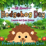 All About Hedgehog Day Life Cycle PowerPoint Lesson Quiz f