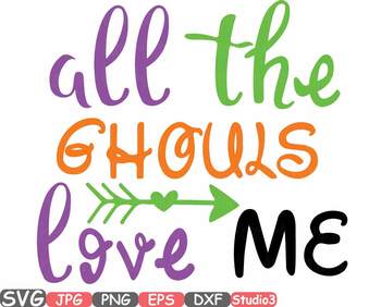 All The Ghouls Love Me Clipart Halloween Trick Or Treat Ghost Svg Fall 49sv