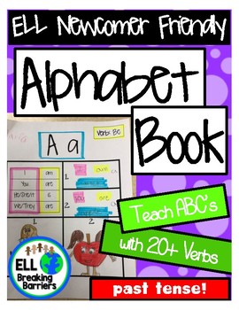 Preview of Alphabet Book, Teach ABC's with 20+ Past Tense Verbs, ELL Newcomer Friendly