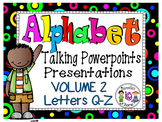 Alphabet Talking Power Point Presentations-BUNDLE 2 (Q-Z)
