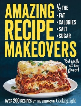 Preview of Amazing Recipe Makeovers - 200 Classic Dishes at Half the Fat, Calories, Salt.