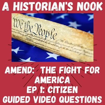 Preview of Amend: The Fight for America: Episode 1: Citizen Guided Video Questions