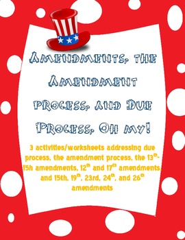 Amendments, The Amendment Process, and Due Process, Oh my! activities
