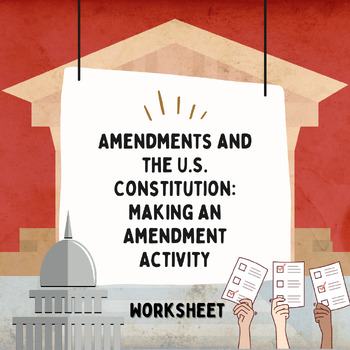 Preview of Amendments and the U.S. Constitution: Making an Amendment (Activity)