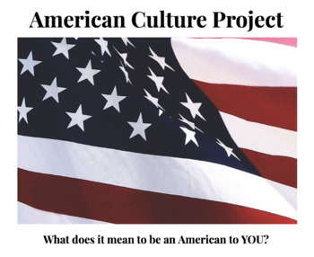 Preview of American Culture Project: What does it mean to be an American to you?