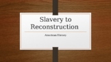 American History: Slavery through Reconstruction