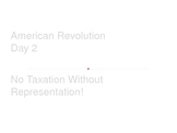 American Revolution - No Taxation without Representation!