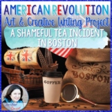 American Revolution Project - A Shameful Tea Incident in Boston